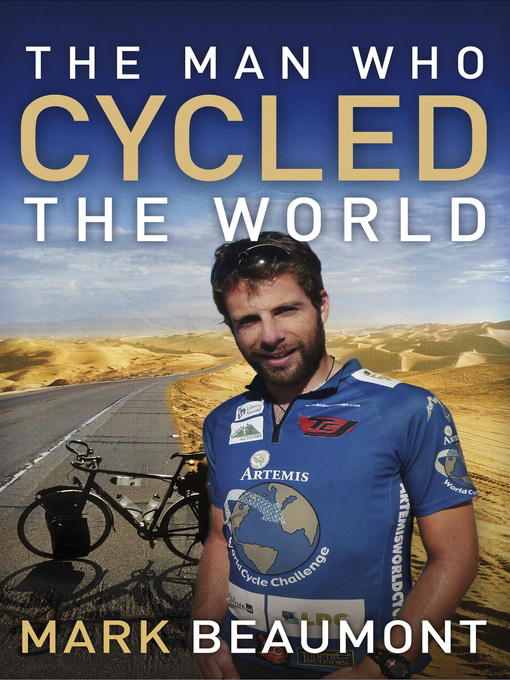 Title details for The Man Who Cycled the World by Mark Beaumont - Available